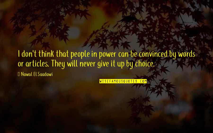 I Don't Give Up Quotes By Nawal El Saadawi: I don't think that people in power can