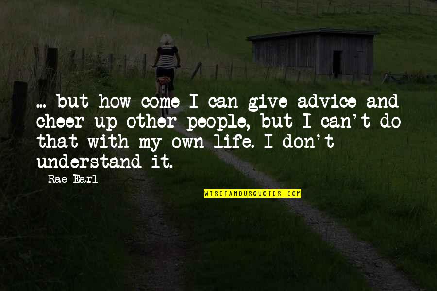 I Don't Give Up Quotes By Rae Earl: ... but how come I can give advice