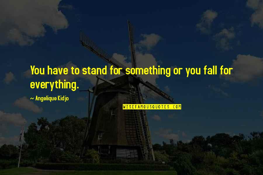 I Dont Hate Quotes By Angelique Kidjo: You have to stand for something or you