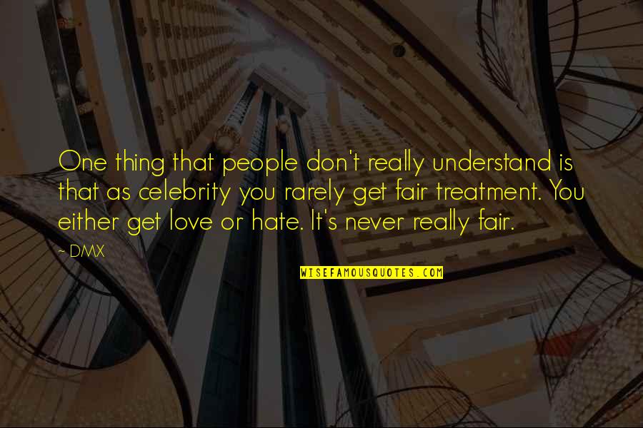 I Don't Hate You I Love You Quotes By DMX: One thing that people don't really understand is