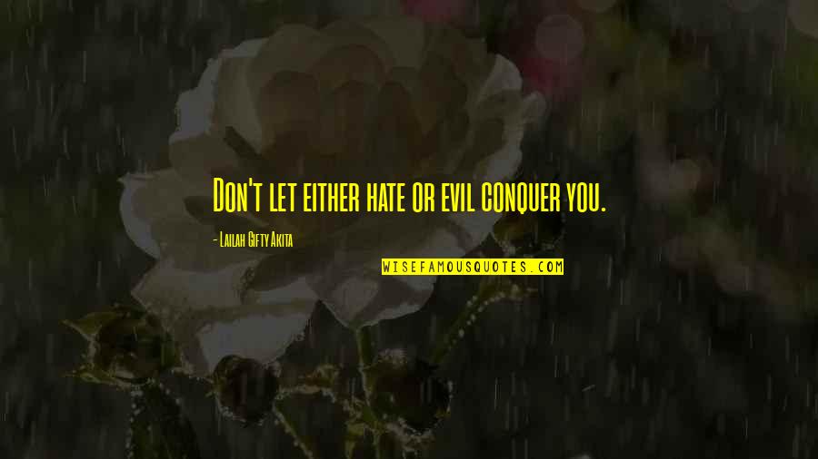 I Don't Hate You I Love You Quotes By Lailah Gifty Akita: Don't let either hate or evil conquer you.
