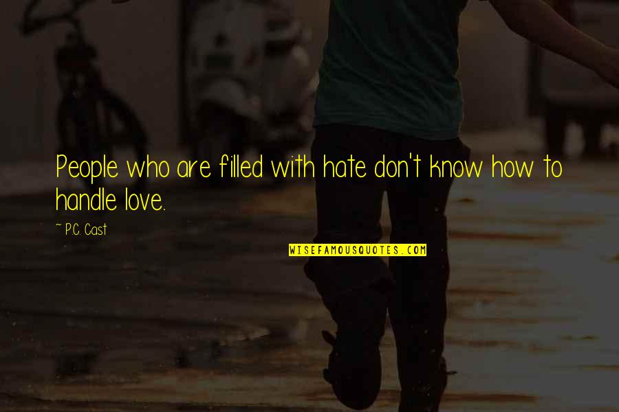 I Don't Hate You I Love You Quotes By P.C. Cast: People who are filled with hate don't know
