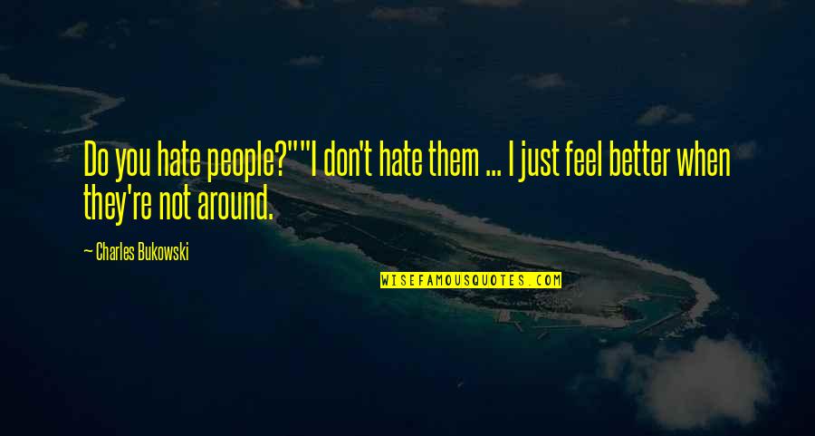 I Don't Hate You Quotes By Charles Bukowski: Do you hate people?""I don't hate them ...