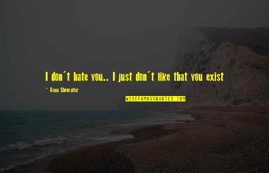 I Don't Hate You Quotes By Gena Showalter: I don't hate you.. I just don't like