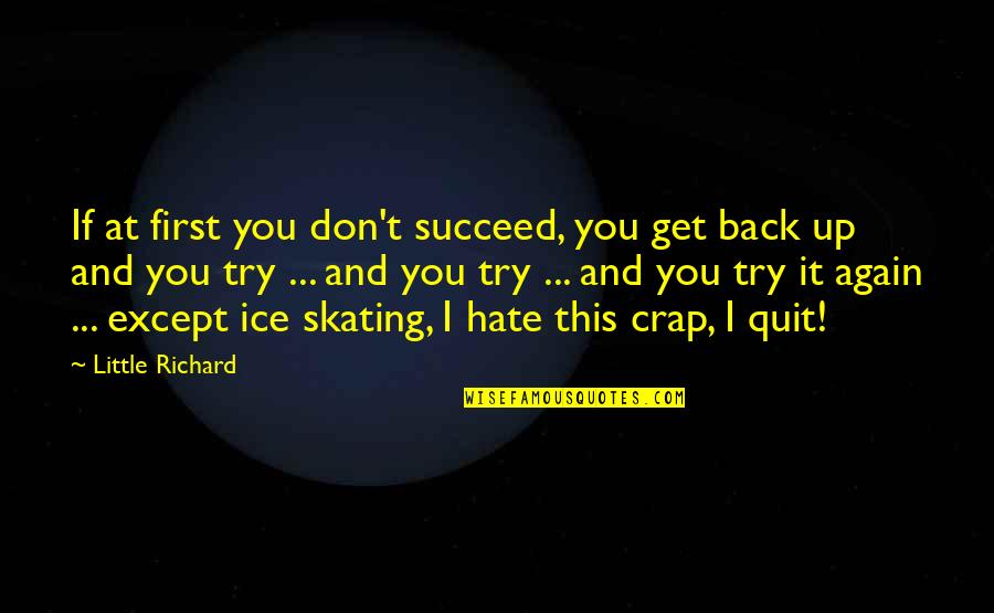 I Don't Hate You Quotes By Little Richard: If at first you don't succeed, you get