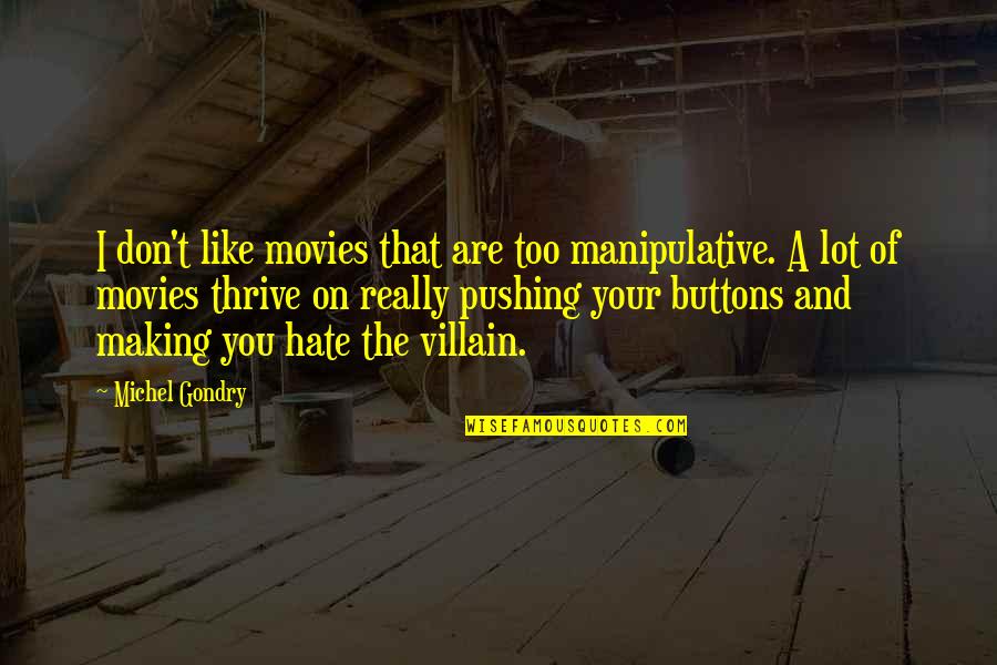 I Don't Hate You Quotes By Michel Gondry: I don't like movies that are too manipulative.