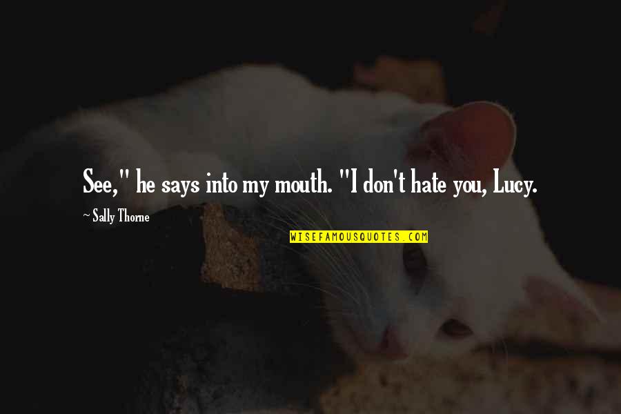 I Don't Hate You Quotes By Sally Thorne: See," he says into my mouth. "I don't