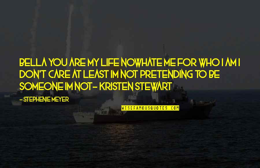 I Don't Hate You Quotes By Stephenie Meyer: Bella you are my life nowhate me for
