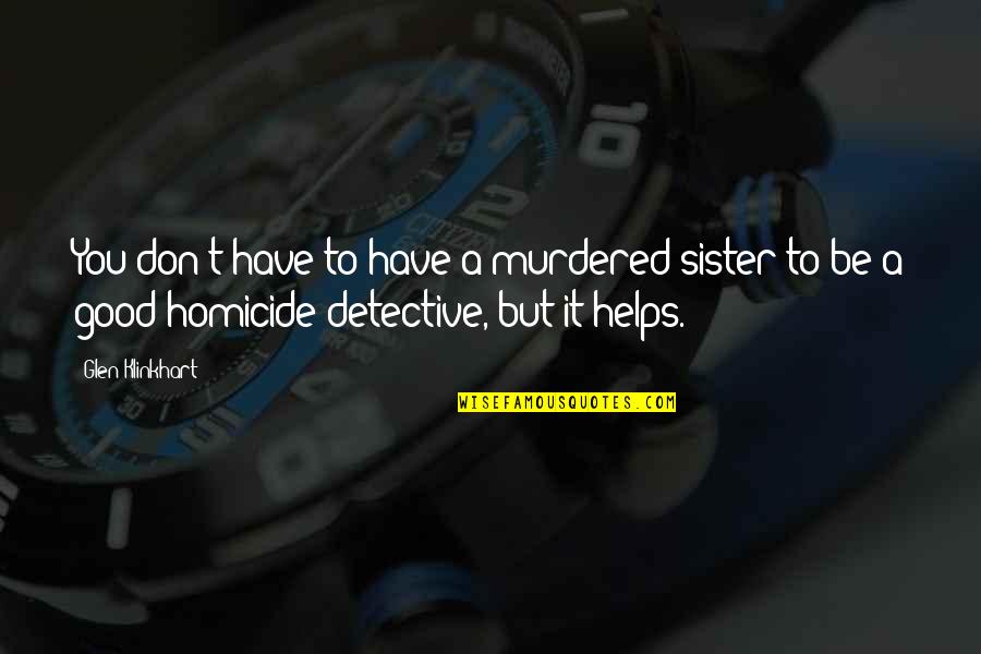 I Don't Have A Sister Quotes By Glen Klinkhart: You don't have to have a murdered sister