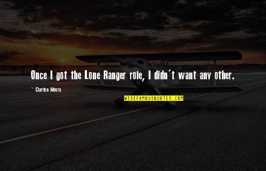 I Dont Have An Attitude Problem Quotes By Clayton Moore: Once I got the Lone Ranger role, I I Dont Have An Attitude Problem Quotes By Clayton Moore: Once I got the Lone Ranger role, I