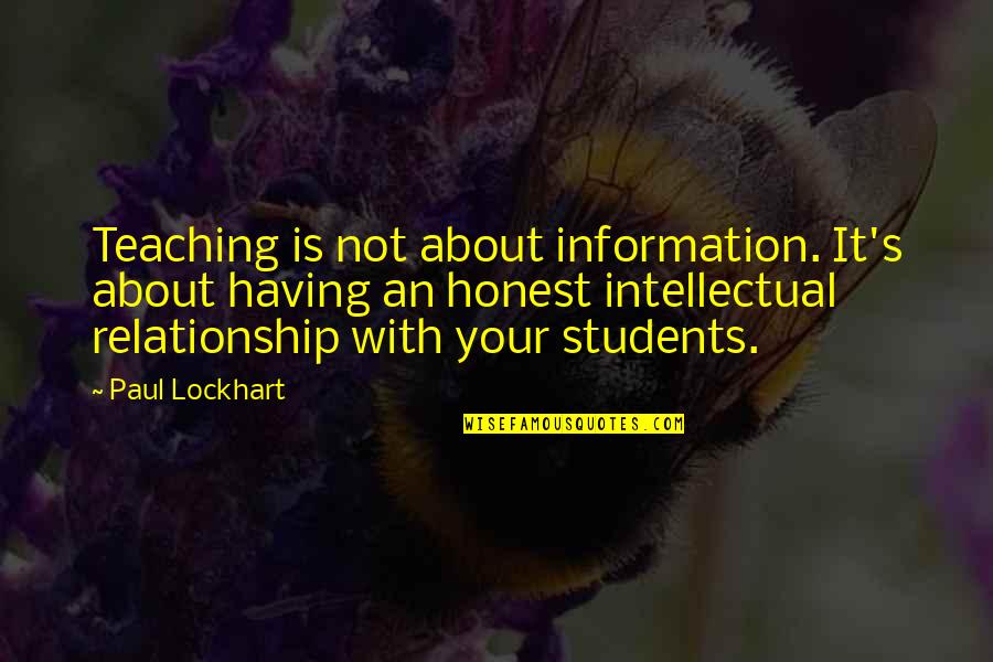 I Don't Have Any Sister Quotes By Paul Lockhart: Teaching is not about information. It's about having