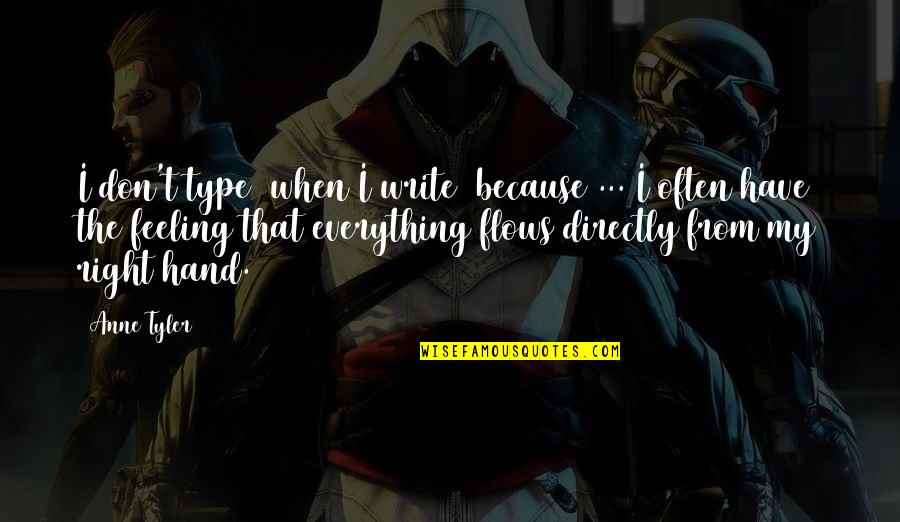 I Don't Have Feelings Quotes By Anne Tyler: I don't type [when I write] because ...