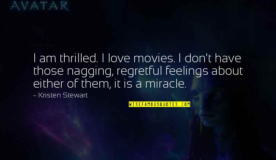 I Don't Have Feelings Quotes By Kristen Stewart: I am thrilled. I love movies. I don't