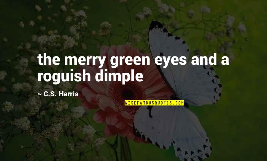 I Dont Have Issues Quotes By C.S. Harris: the merry green eyes and a roguish dimple I Dont Have Issues Quotes By C.S. Harris: the merry green eyes and a roguish dimple