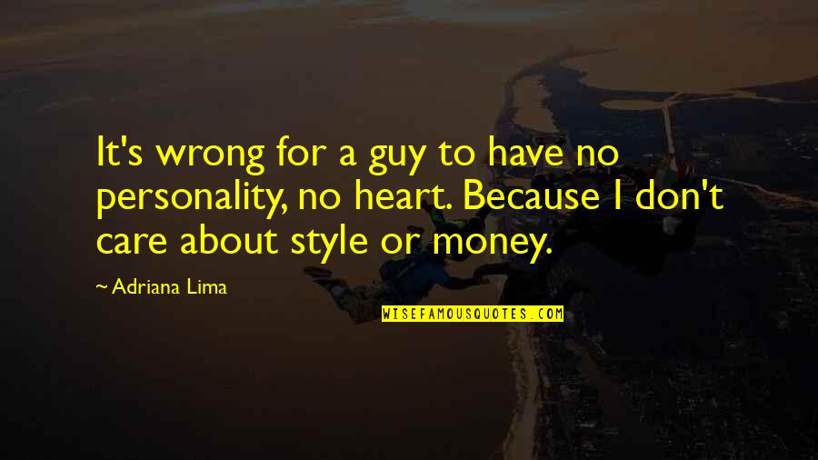 I Don't Have Money Quotes By Adriana Lima: It's wrong for a guy to have no