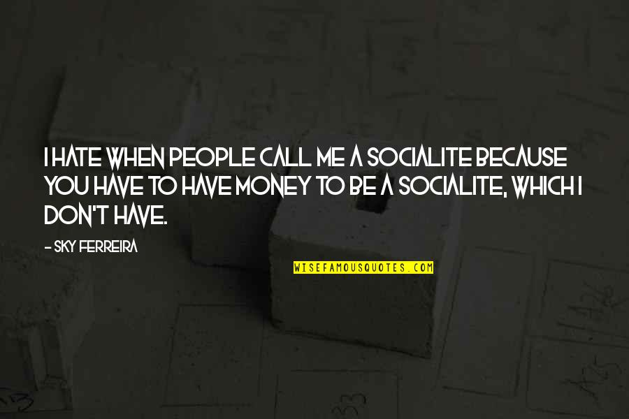 I Don't Have Money Quotes By Sky Ferreira: I hate when people call me a socialite