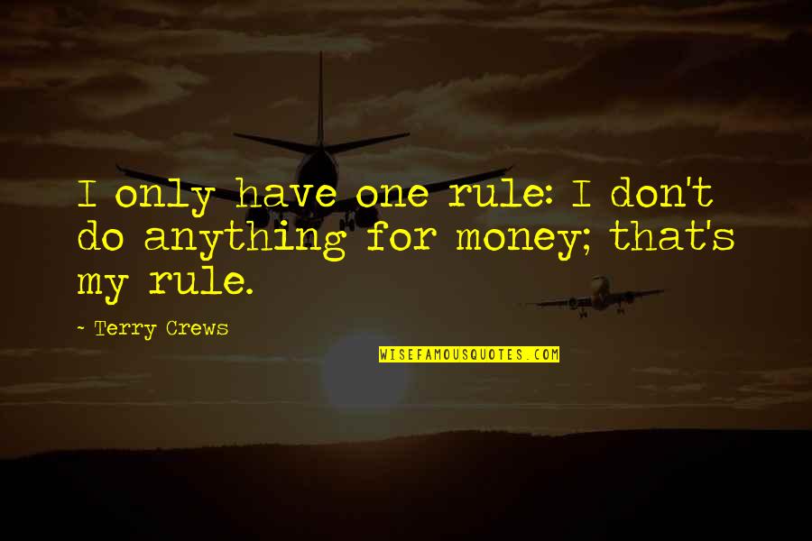 I Don't Have Money Quotes By Terry Crews: I only have one rule: I don't do