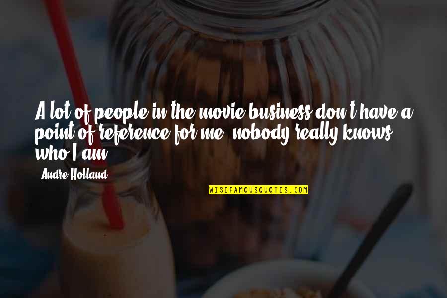 I Don't Have Nobody Quotes By Andre Holland: A lot of people in the movie business