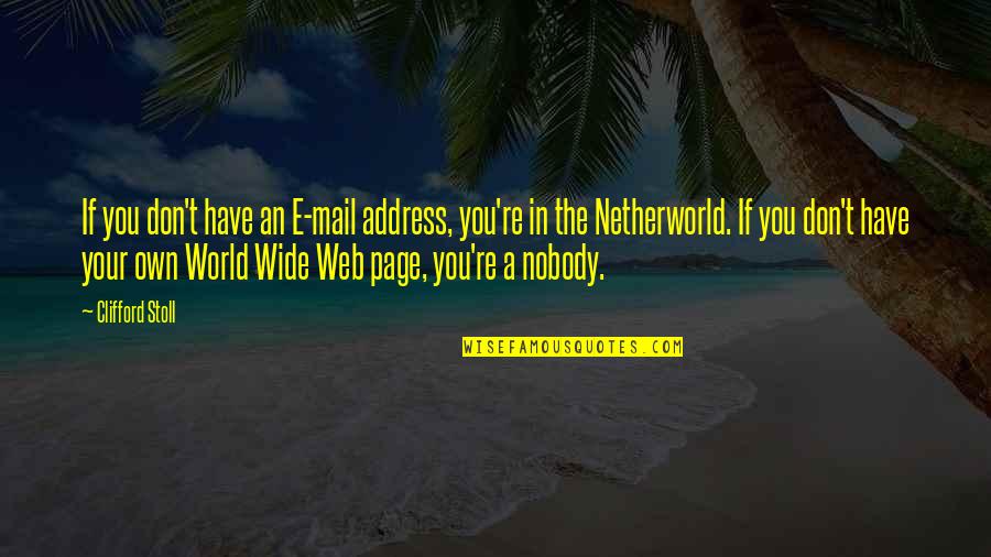 I Don't Have Nobody Quotes By Clifford Stoll: If you don't have an E-mail address, you're