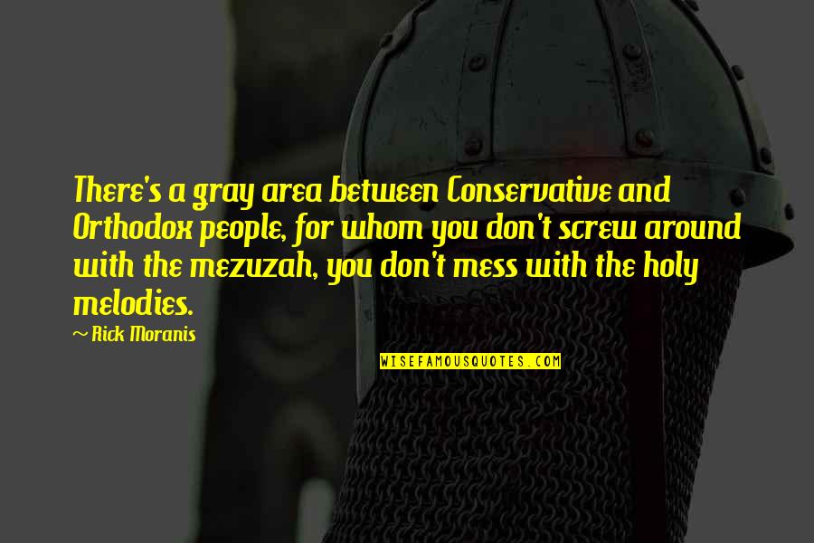 I Don't Have Time To Hate You Quotes By Rick Moranis: There's a gray area between Conservative and Orthodox