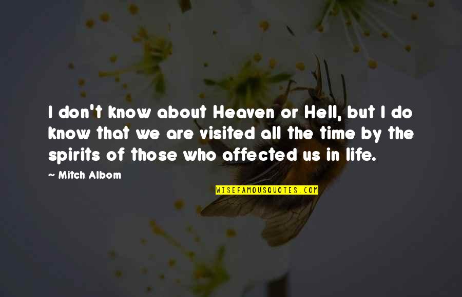 I Don't Know About Life Quotes By Mitch Albom: I don't know about Heaven or Hell, but