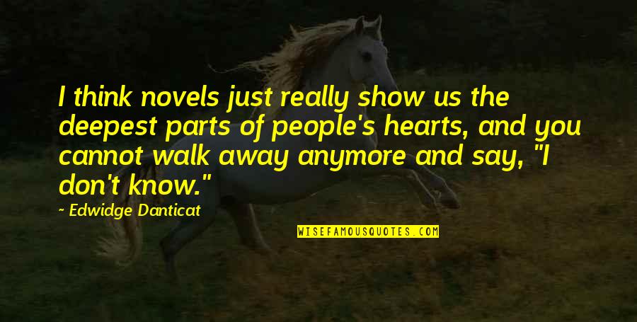 I Don't Know Anymore Quotes By Edwidge Danticat: I think novels just really show us the