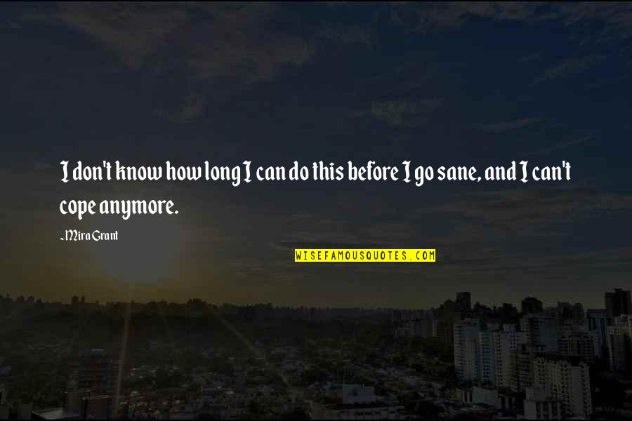 I Don't Know Anymore Quotes By Mira Grant: I don't know how long I can do