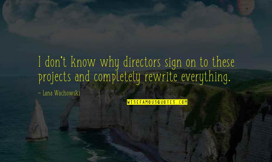 I Don't Know Everything Quotes By Lana Wachowski: I don't know why directors sign on to