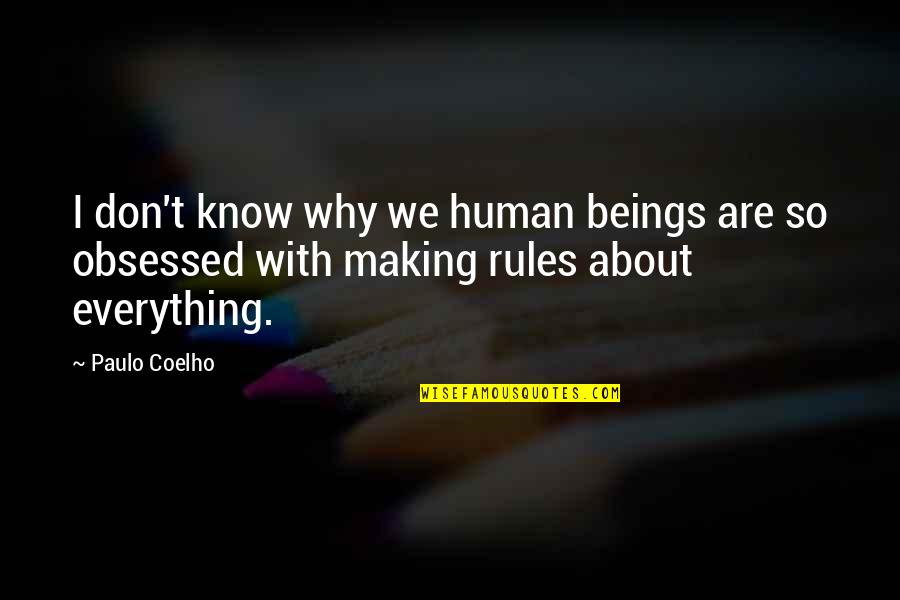 I Don't Know Everything Quotes By Paulo Coelho: I don't know why we human beings are