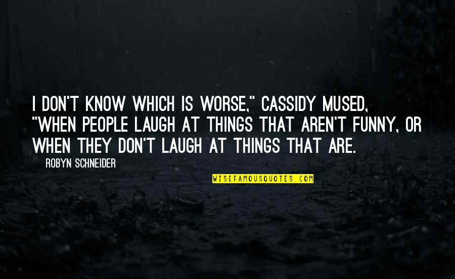 I Don't Know Everything Quotes By Robyn Schneider: I don't know which is worse," Cassidy mused,