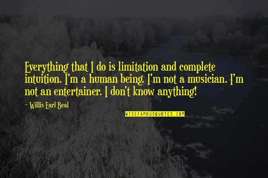 I Don't Know Everything Quotes By Willis Earl Beal: Everything that I do is limitation and complete