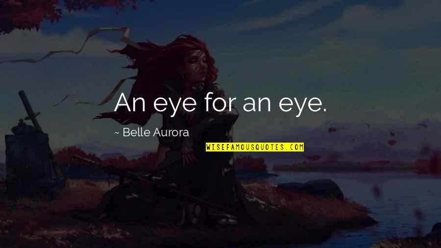 I Don't Know How To Explain Quotes By Belle Aurora: An eye for an eye.