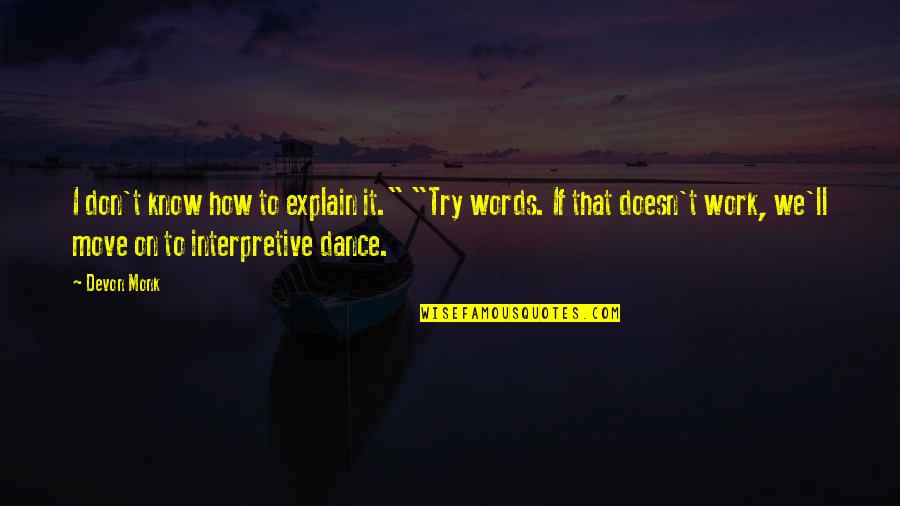 I Don't Know How To Explain Quotes By Devon Monk: I don't know how to explain it." "Try