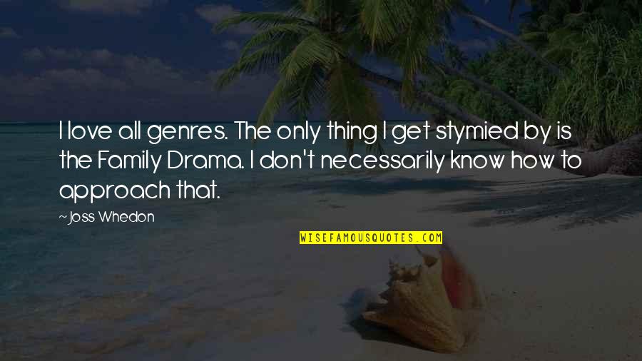 I Don't Know How To Love Quotes By Joss Whedon: I love all genres. The only thing I