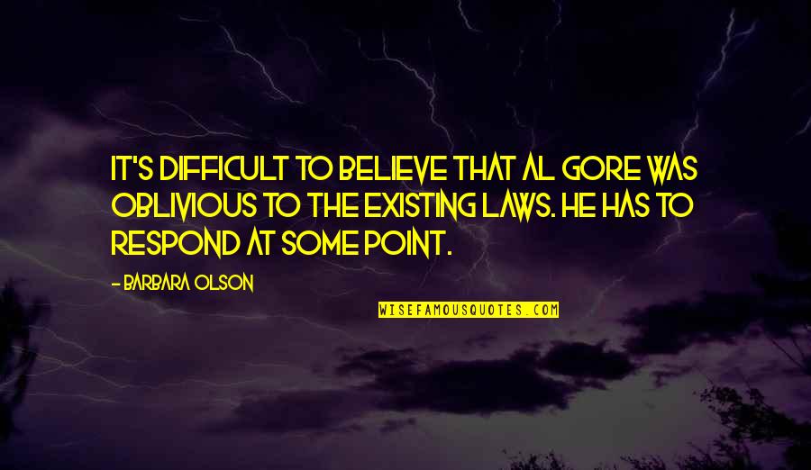 I Don't Know If He Loves Me Quotes By Barbara Olson: It's difficult to believe that Al Gore was