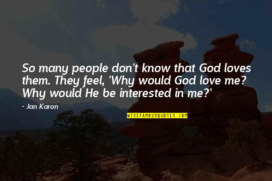 I Don't Know If He Loves Me Quotes By Jan Karon: So many people don't know that God loves