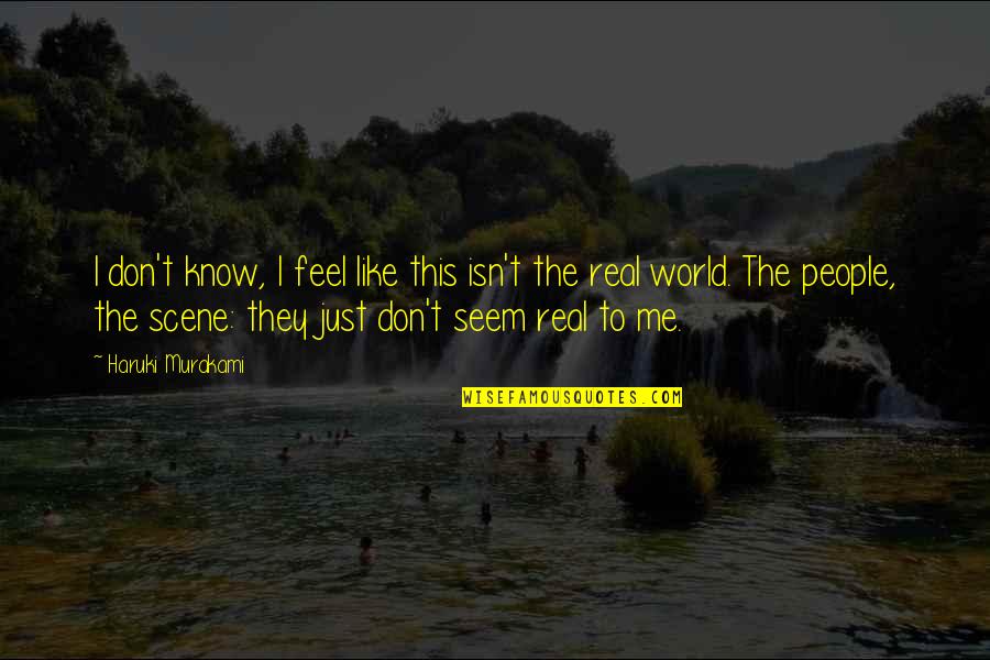 I Don't Know If U Like Me Quotes By Haruki Murakami: I don't know, I feel like this isn't