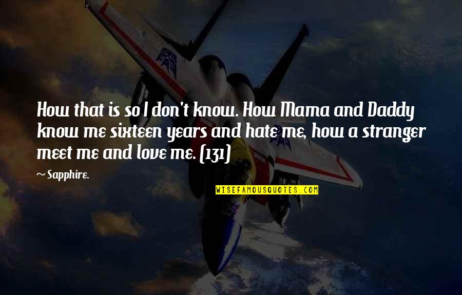 I Don't Know If U Love Me Quotes By Sapphire.: How that is so I don't know. How