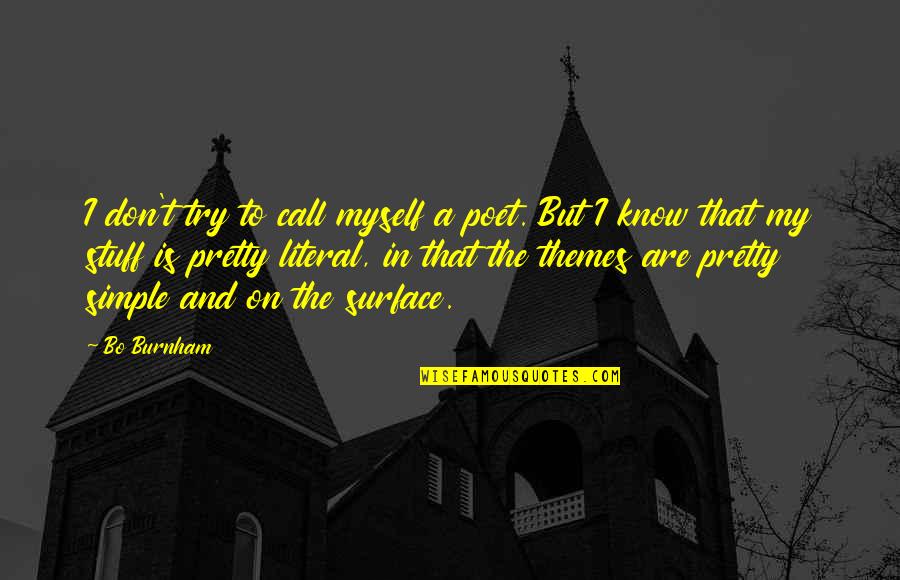 I Don't Know Myself Quotes By Bo Burnham: I don't try to call myself a poet.