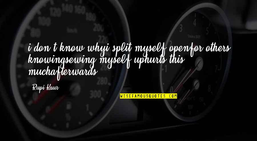 I Don't Know Myself Quotes By Rupi Kaur: i don't know whyi split myself openfor others