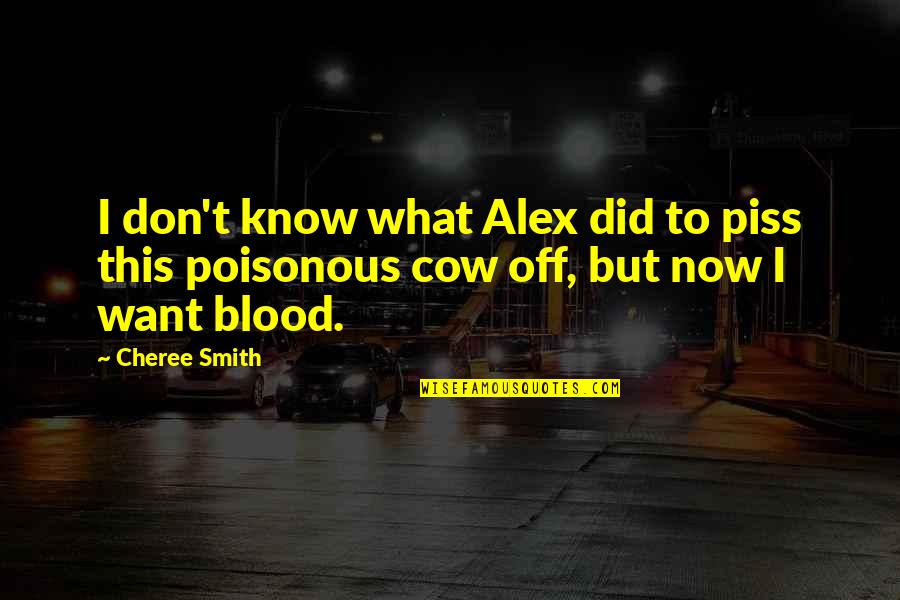 I Don't Know Now Quotes By Cheree Smith: I don't know what Alex did to piss