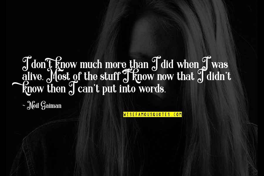 I Don't Know Now Quotes By Neil Gaiman: I don't know much more than I did
