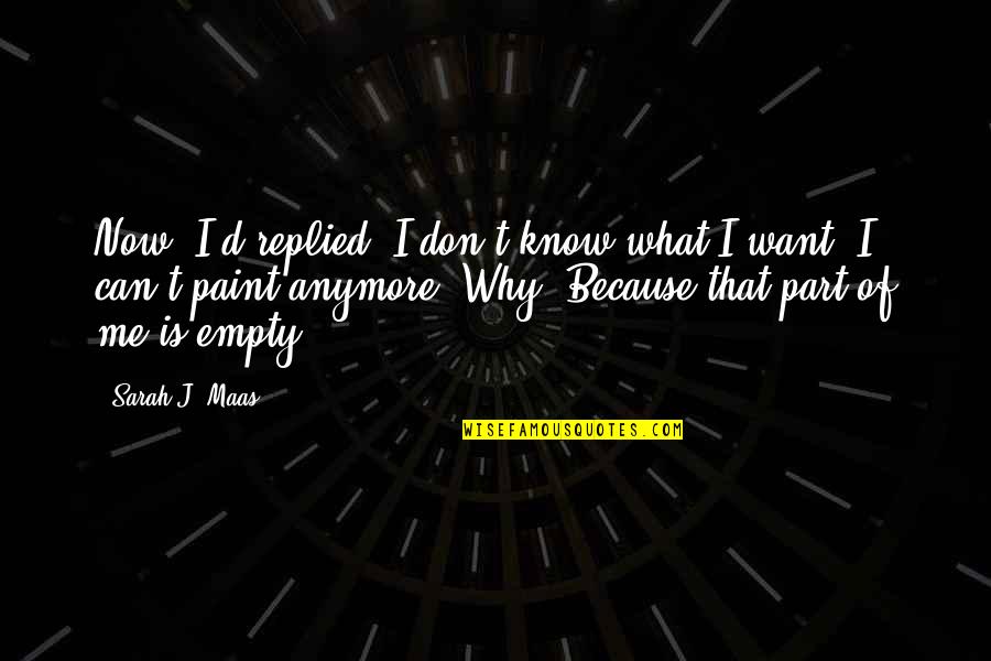 I Don't Know Now Quotes By Sarah J. Maas: Now, I'd replied, I don't know what I