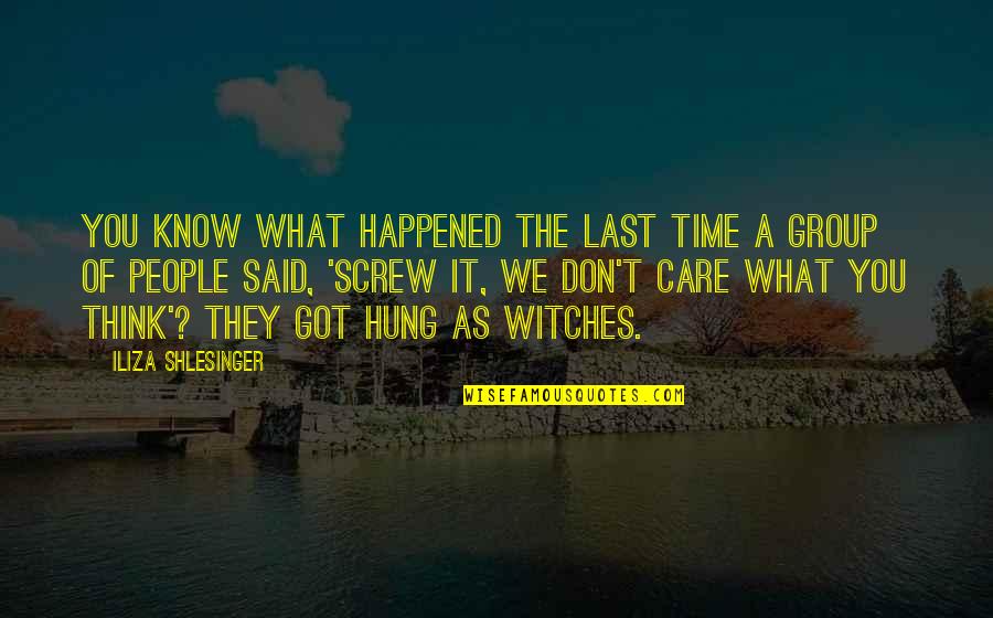 I Don't Know What Happened Quotes By Iliza Shlesinger: You know what happened the last time a