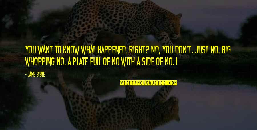I Don't Know What Happened Quotes By Jake Bible: You want to know what happened, right? No,