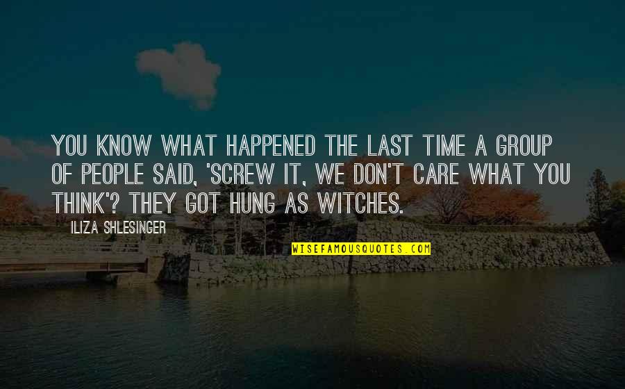 I Don't Know What Happened To You Quotes By Iliza Shlesinger: You know what happened the last time a