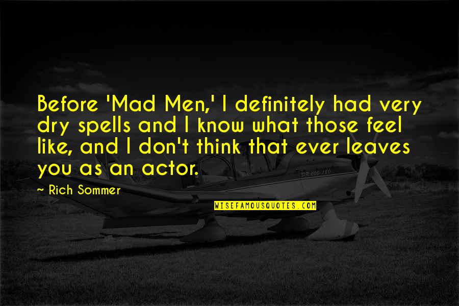 I Don't Know What I Feel Quotes By Rich Sommer: Before 'Mad Men,' I definitely had very dry