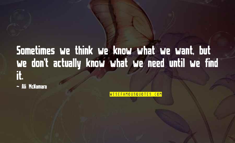 I Don't Know What I Want In Life Quotes By Ali McNamara: Sometimes we think we know what we want,