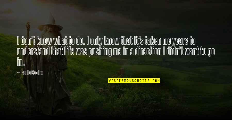 I Don't Know What I Want In Life Quotes By Paulo Coelho: I don't know what to do. I only