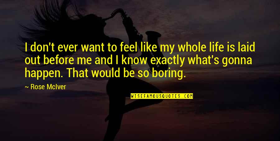 I Don't Know What I Want In Life Quotes By Rose McIver: I don't ever want to feel like my